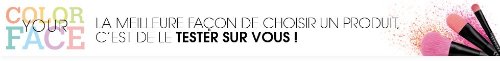 Color Your Face - La meilleure façon de choisir un produit, c'est de le tester sur vous !