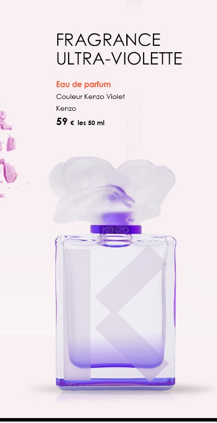 Fragrance ultra-violette
    Eau de parfum 
    Couleur Kenzo Violet
    Kenzo
    59 €  les 50 ml