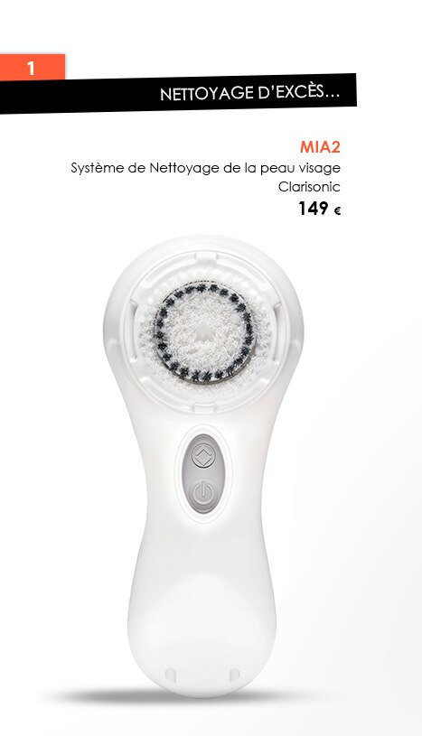 Nettoyage d’excès...
                  MIA2
                    Système de Nettoyage de la peau visage
                    Clarisonic
                    149 €
