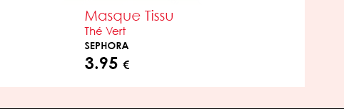 Masque Tissu Thé Vert Sephora 3.95 € 