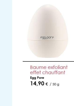 Baume exfoliant effet chauffant        Egg Pore    14,90 €  / 30 g 