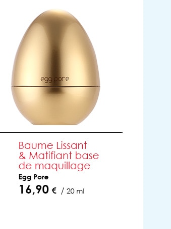 Baume Lissant  & Matifiant base de maquillage      Egg Pore    16,90 €  / 20 ml