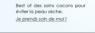 Best of des soins cocons pour éviter la peau sèche. Je prends soin de moi ! 